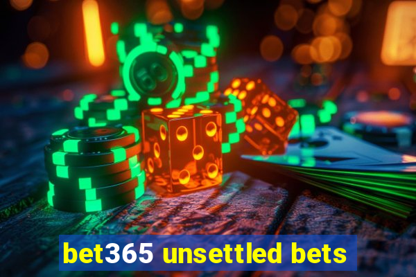 bet365 unsettled bets